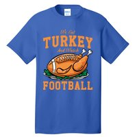 We Eat Turkey And Watch Football Turkey Day Thanksgiving Gift Tall T-Shirt