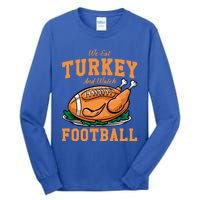 We Eat Turkey And Watch Football Turkey Day Thanksgiving Gift Tall Long Sleeve T-Shirt