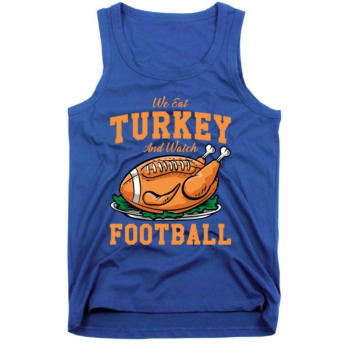 We Eat Turkey And Watch Football Turkey Day Thanksgiving Gift Tank Top