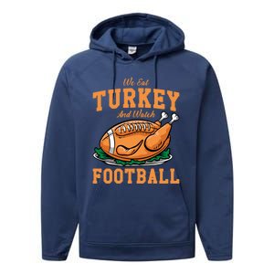 We Eat Turkey And Watch Football Turkey Day Thanksgiving Gift Performance Fleece Hoodie