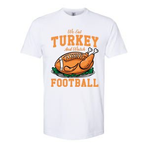 We Eat Turkey And Watch Football Turkey Day Thanksgiving Gift Softstyle CVC T-Shirt