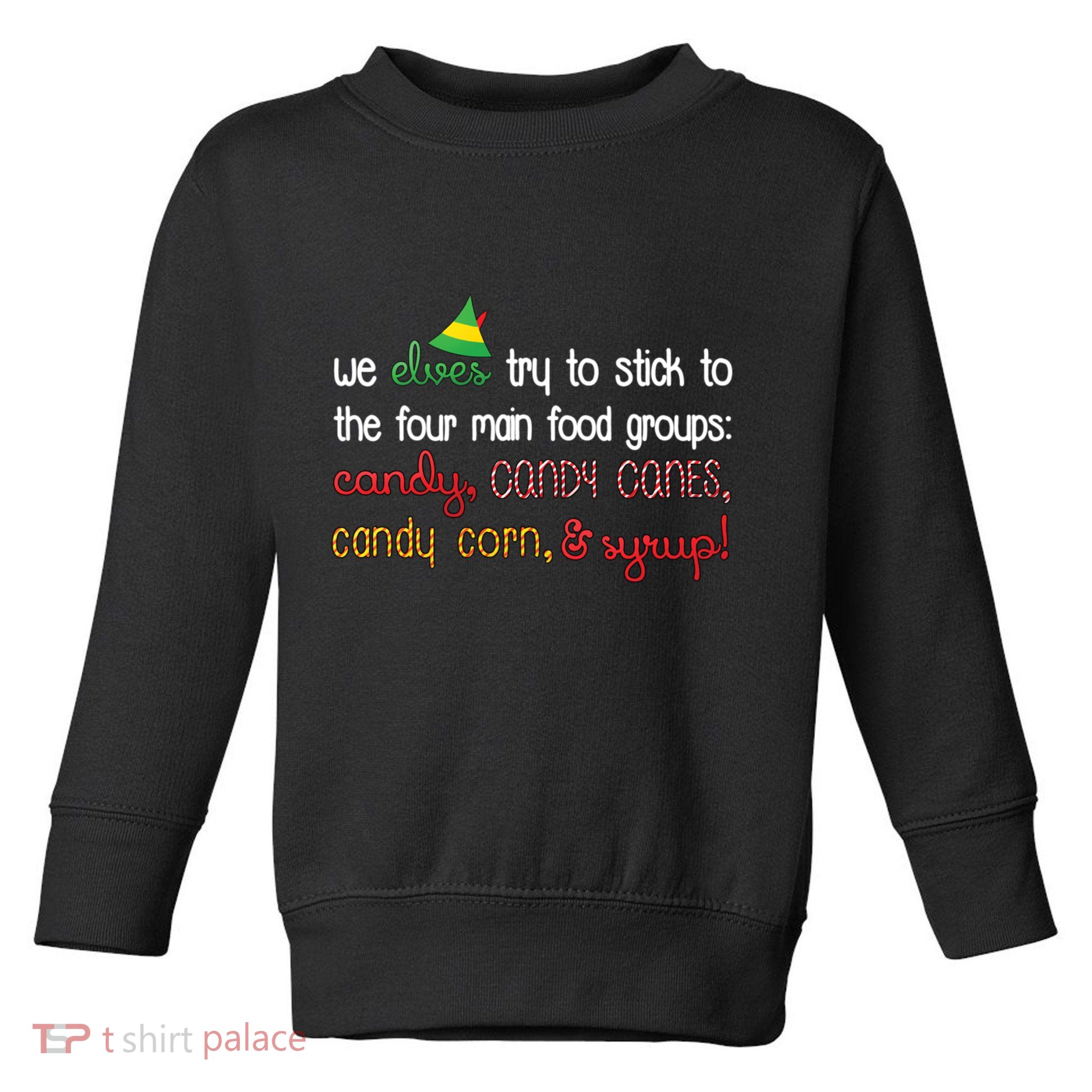 We Elves Try To Stick To Four Main Food Groups Toddler Sweatshirt