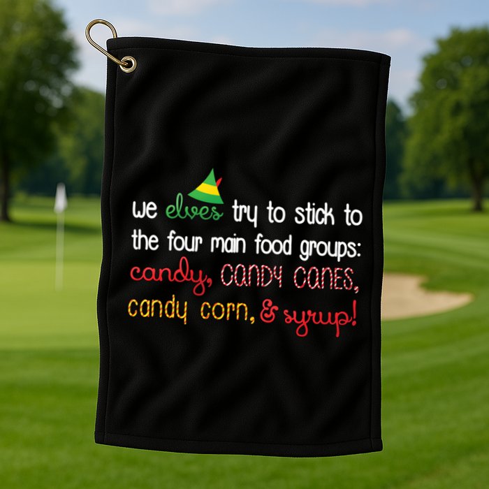 We Elves Try To Stick To Four Main Food Groups Golf Towel