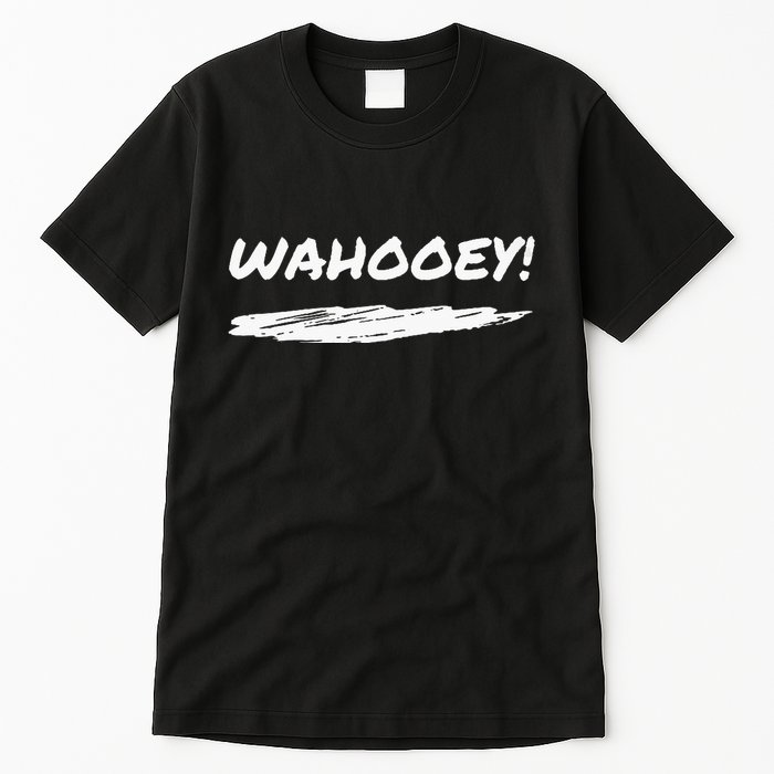 Wahooey! Excitement Unleashed. Shout It Out Tall T-Shirt