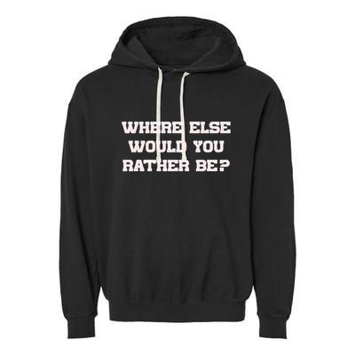Where Else Would You Rather Be Garment-Dyed Fleece Hoodie