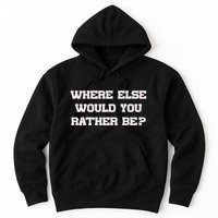 Where Else Would You Rather Be Hoodie