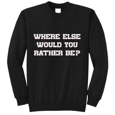 Where Else Would You Rather Be Sweatshirt