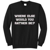 Where Else Would You Rather Be Sweatshirt