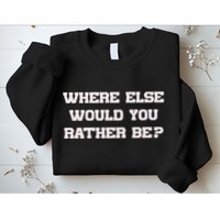Where Else Would You Rather Be Sweatshirt