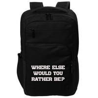 Where Else Would You Rather Be Impact Tech Backpack