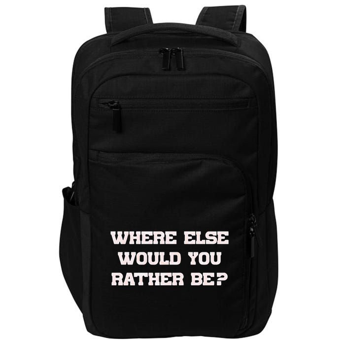 Where Else Would You Rather Be Impact Tech Backpack