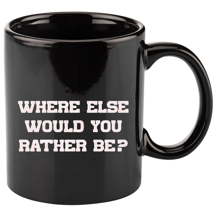 Where Else Would You Rather Be 11oz C Handle Ceramic Mug