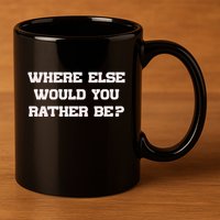 Where Else Would You Rather Be 11oz C Handle Ceramic Mug