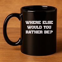 Where Else Would You Rather Be 11oz C Handle Ceramic Mug