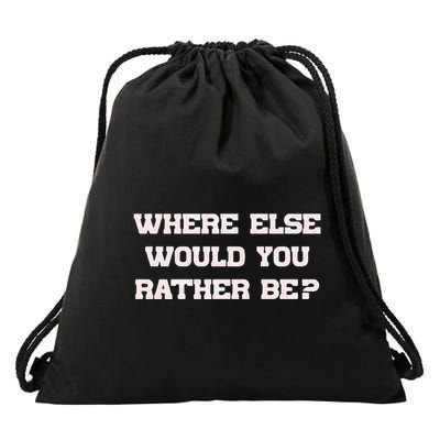 Where Else Would You Rather Be Drawstring Bag