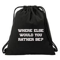 Where Else Would You Rather Be Drawstring Bag