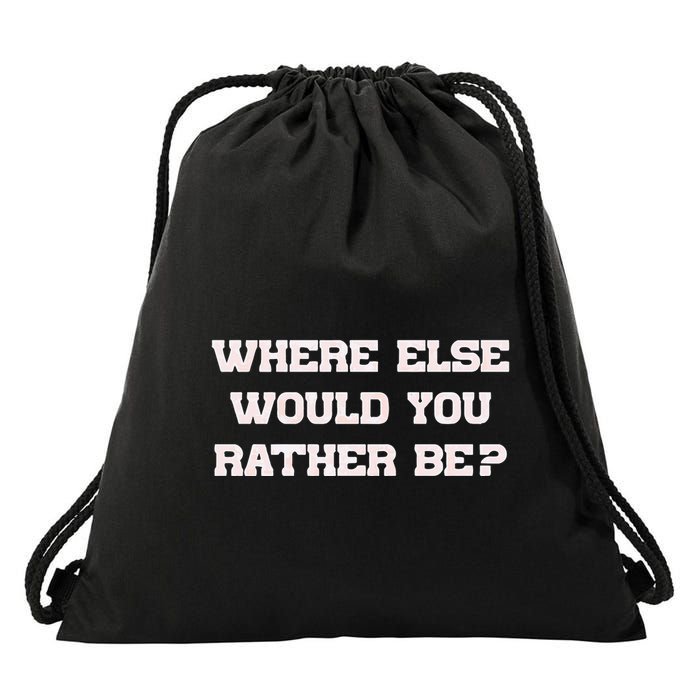 Where Else Would You Rather Be Drawstring Bag
