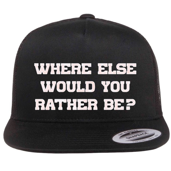 Where Else Would You Rather Be Flatbill Hat
