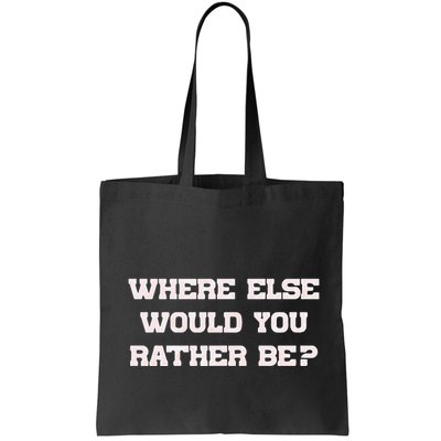 Where Else Would You Rather Be Bag