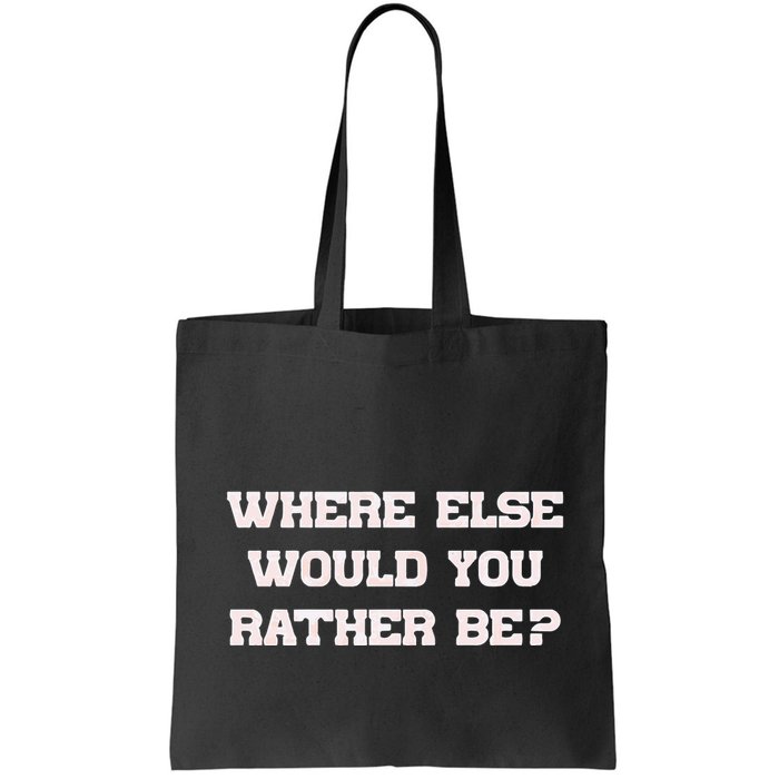 Where Else Would You Rather Be Bag