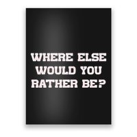 Where Else Would You Rather Be Poster