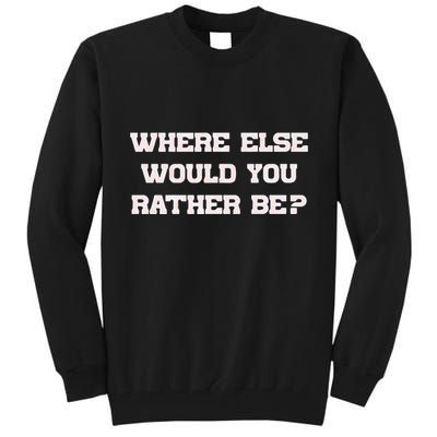 Where Else Would You Rather Be Tall Sweatshirt