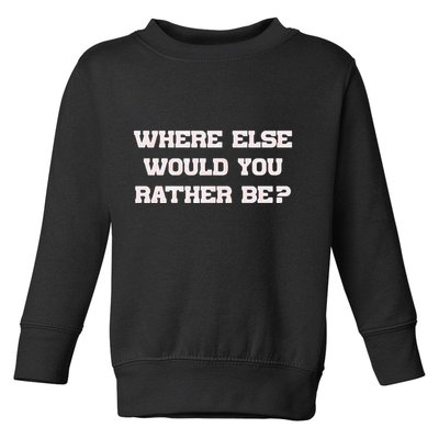Where Else Would You Rather Be Toddler Sweatshirt