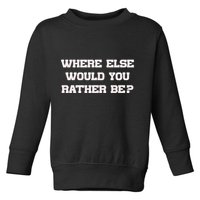 Where Else Would You Rather Be Toddler Sweatshirt