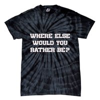 Where Else Would You Rather Be Tie-Dye T-Shirt