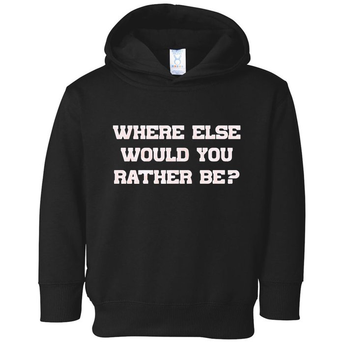 Where Else Would You Rather Be Toddler Hoodie