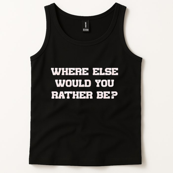 Where Else Would You Rather Be Tank Top