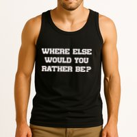 Where Else Would You Rather Be Tank Top