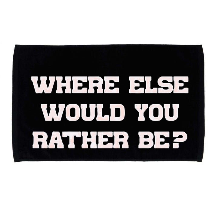 Where Else Would You Rather Be Microfiber Hand Towel
