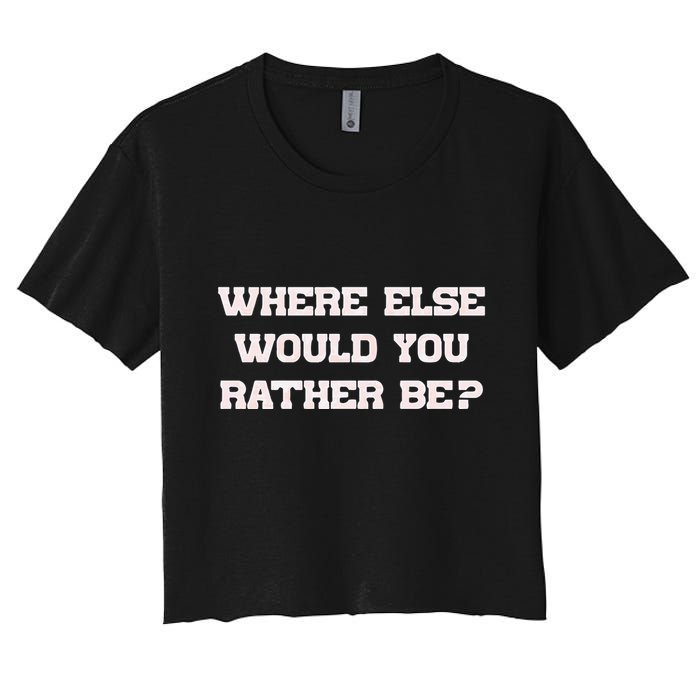 Where Else Would You Rather Be Crop Top
