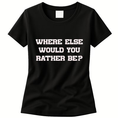 Where Else Would You Rather Be Womens T-Shirt