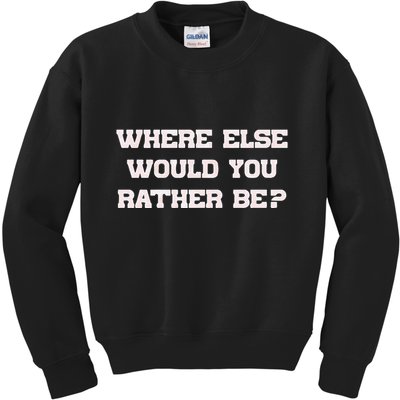 Where Else Would You Rather Be Kids Sweatshirt