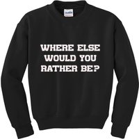 Where Else Would You Rather Be Kids Sweatshirt
