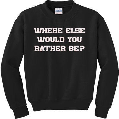 Where Else Would You Rather Be Kids Sweatshirt