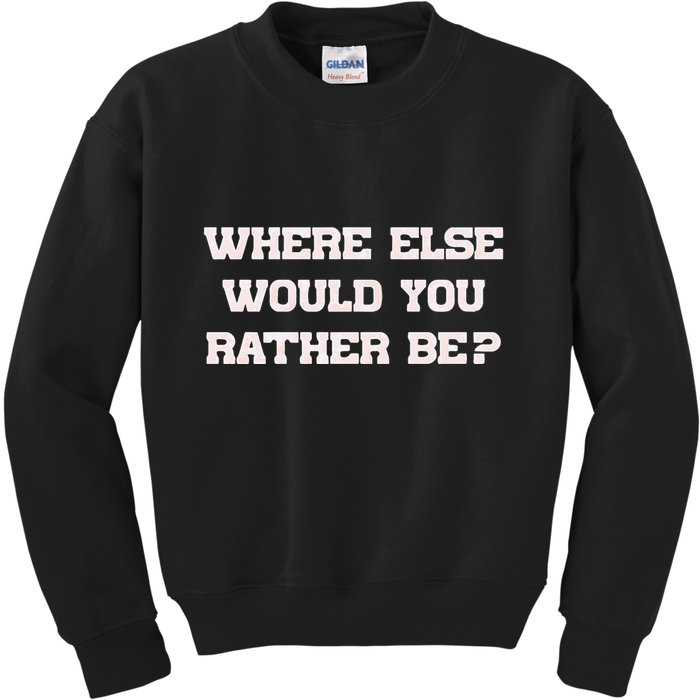 Where Else Would You Rather Be Kids Sweatshirt