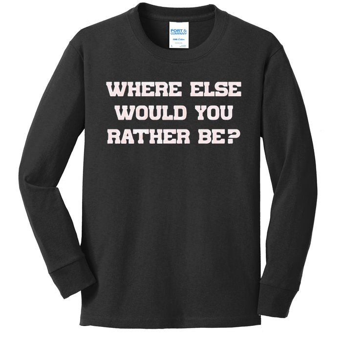 Where Else Would You Rather Be Kids Long Sleeve Shirt