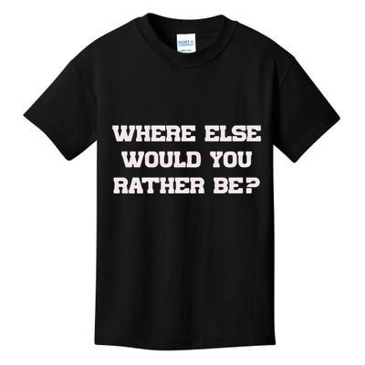 Where Else Would You Rather Be Kids T-Shirt