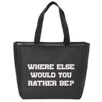 Where Else Would You Rather Be Zip Tote Bag