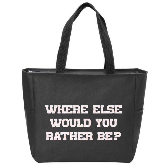 Where Else Would You Rather Be Zip Tote Bag