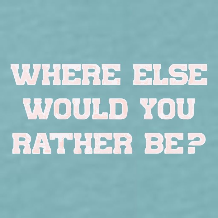 Where Else Would You Rather Be Sueded Cloud Jersey T-Shirt