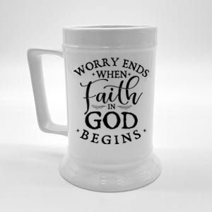 Worry Ends When Faith In God Begins Christian Faith Beer Stein