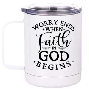 Worry Ends When Faith In God Begins Christian Faith 12 oz Stainless Steel Tumbler Cup