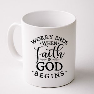 Worry Ends When Faith In God Begins Christian Faith Coffee Mug