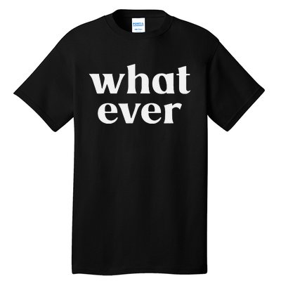 What Ever Tall T-Shirt