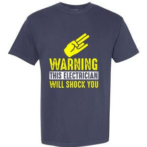 Warning Electrician Will Shock You Garment-Dyed Heavyweight T-Shirt