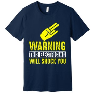 Warning Electrician Will Shock You Premium T-Shirt